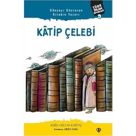 Dünyayı Gösteren Kitabın Yazarı Katip Çelebi Türk İslam Büyükleri 9 - 9786257581592